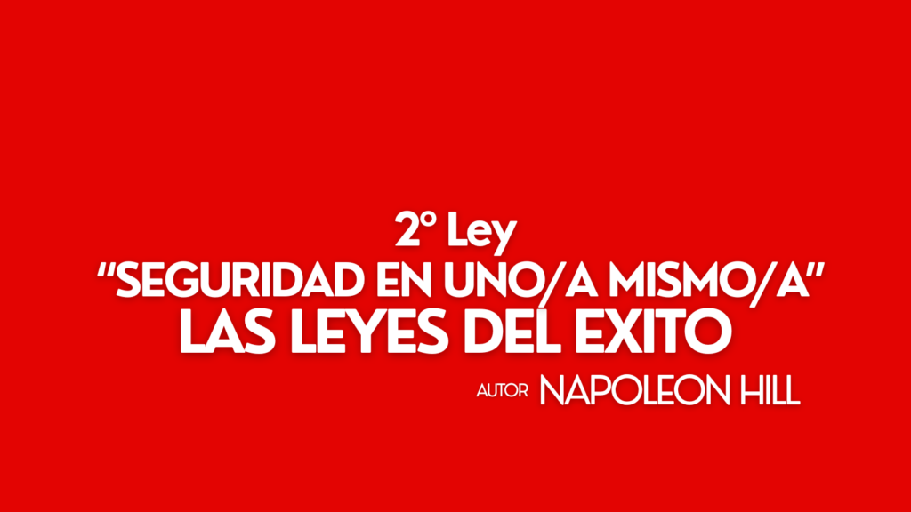 SEGUNDA LEY DEL LIBRO DE NAPOLEON HILL LAS LEYES DEL ÉXITO SEGURIDAD EN UNO MISMO